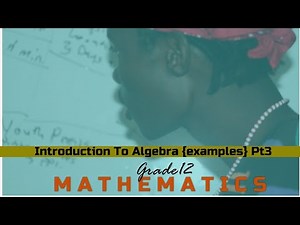 Introduction To Algebra Pt3 : Grade 12 Mathematics