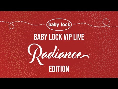 Baby Lock VIP Live: Radiance for Destiny or Solaris Owners