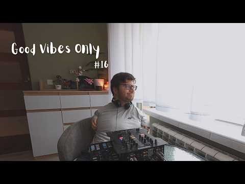 Good Vibes Only #16 (Soulful • Jazzy • Deep House Mix)