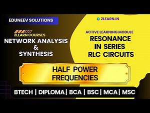 Resonance in Series RLC Circuits | Half Power Frequencies