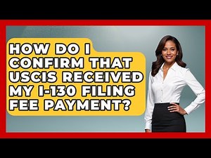 How Do I Confirm That USCIS Received My I-130 Filing Fee Payment? - US Citizenship Immigration Guide