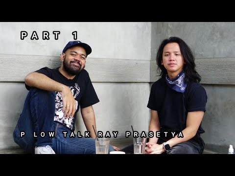 P Low Talk w/ Ray Prasetya Part 1