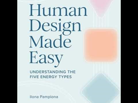 Human Design Made Easy: Understanding the Five Energy Types - Ilona Pamplona
