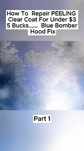 How To Repair PEELING Clear Coat For Under $35 Bucks...... Blue Bomber Hood Fix #fyp #car #foryou #clear | Remove Rust In Engine Parts