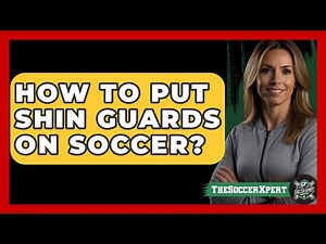 How To Put Shin Guards On Soccer? - The Sport Xpert