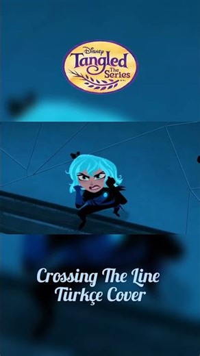Rapunzel's Tangled Adventure - Crossing The Line (Türkçe Cover)