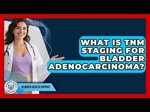 What Is TNM Staging For Bladder Adenocarcinoma? - Bladder Health Support