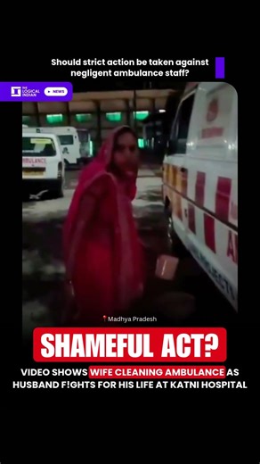 Video Shows Wife Cleaning Ambulance as Husband F!ghts for His Life at Katni Hospital