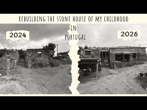 Two years rebuilding the stone house of my childhood in Portugal