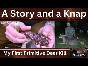 How I killed my first deer with a primitive bow, A Story and a Knap