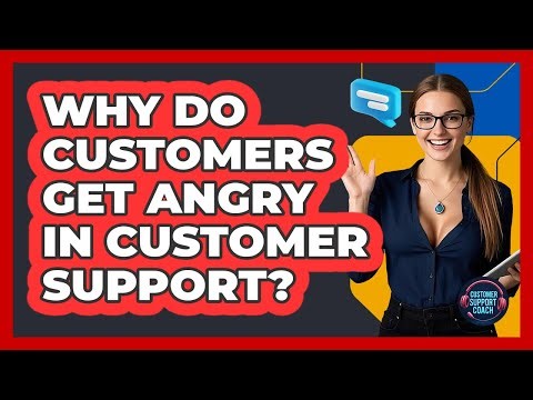 Why Do Customers Get Angry In Customer Support? - Customer Support Coach