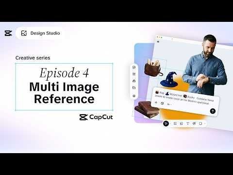 CapCut Design Studio Creative Series: Episode 4 - Multi Image Reference