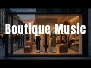 Boutique Background Music | Stylish Retail Playlist (2 Hours)