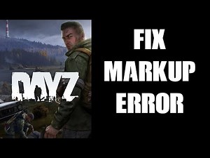 How To Fix “The markup in the document following the root element must be well-formed” DayZ Error