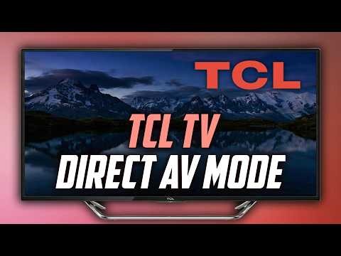 TCL TV direct AV Mode - Full Guide