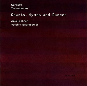 Gurdjieff / Tsabropoulos - Anja Lechner, Vassilis Tsabropoulos - Chants, Hymns And Dances