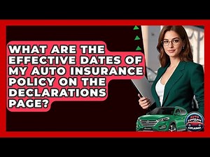 What Are The Effective Dates Of My Auto Insurance Policy On The Declarations Page?
