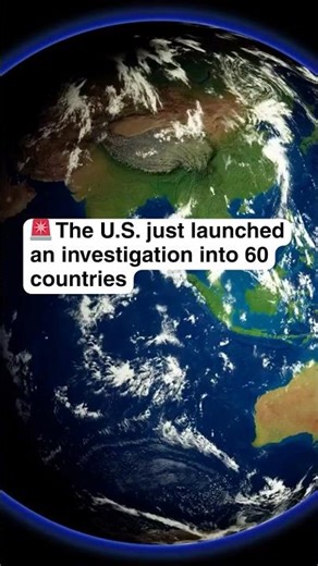Why the U.S. Is Investigating 60 Countries