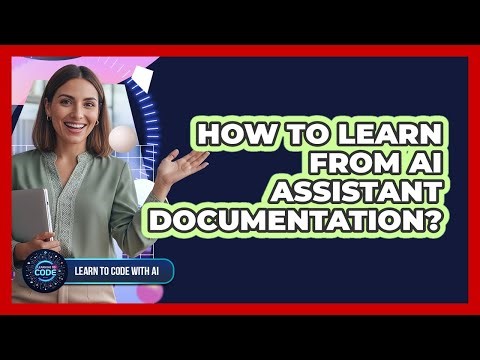 How To Learn From AI Assistant Documentation?