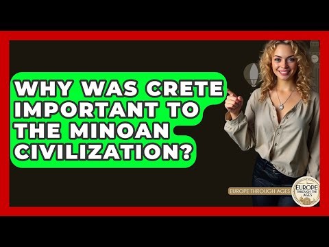 Why Was Crete Important To The Minoan Civilization? - Europe Through the Ages