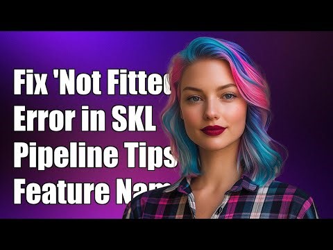 Fixing 'Not Fitted' Error in Scikit-Learn Pipeline: Feature Names Issue