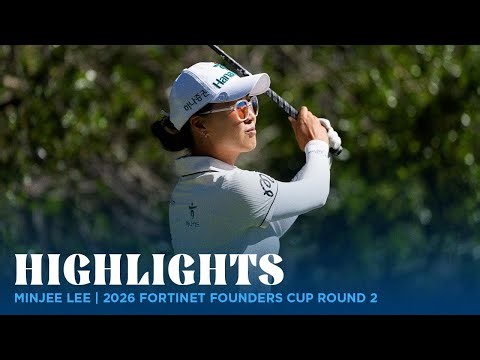 Minjee Lee Highlights | 2026 Fortinet Founders Cup Rd. 2
