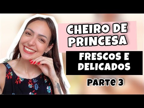 PERFUMES com CHEIRO DE PRINCESA ! DELICADOS E ROMÂNTICOS