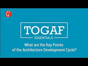 TOGAF Essentials: What Are the Key Points of the Architecture Development Cycle? (TOGAF framework)
