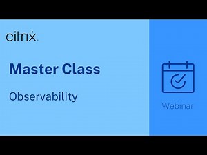 Citrix Master Class: Observability