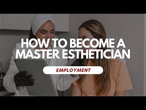 How To Become A Master Esthetician