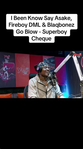I Been Know Say Asake, Fireboy DML & Blaqbonez Go Blow - Superboy Cheque #interview #cheque #superboyCheque #viral #foryoupagе