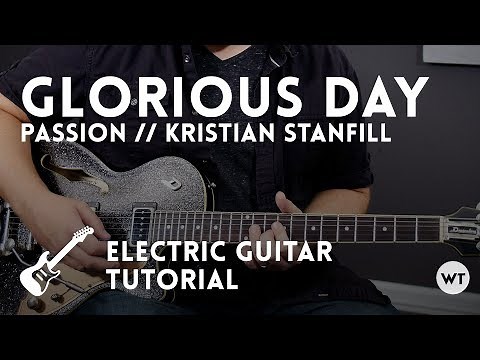 Glorious Day - Passion/Kristian Stanfill - Electric Guitar Tutorial