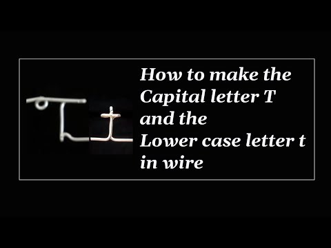 How to make the Capital letter T and the lower case letter t in wire