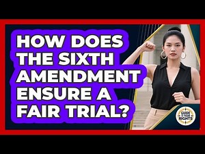 How Does the Sixth Amendment Ensure a Fair Trial?