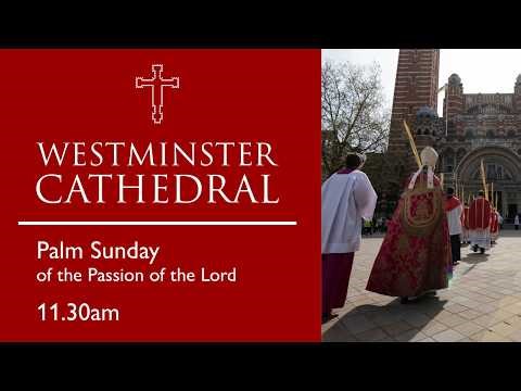 PALM SUNDAY OF THE PASSION OF THE LORD : Mass 11.30am Westminster Cathedral