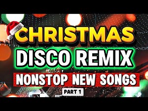 CHRISTMAS DISCO REMIX 2025 NONSTOP NEW SONGS Part 1
