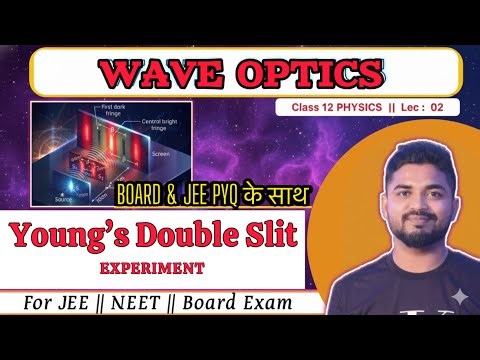 Lec 2 : Young’s Double Slit Experiment || with BOARD & JEE PYQ SOLUTION || WAVE OPTICS Class 12
