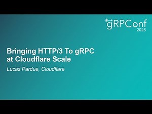 Bringing HTTP/3 To gRPC at Cloudflare Scale - Lucas Pardue, Cloudflare