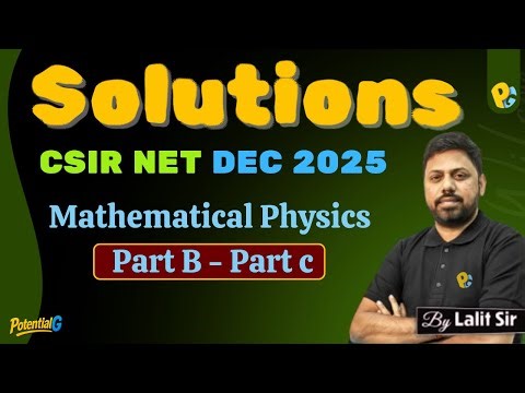CSIR NET DEC 2025 PYQs | Mathematical Physics Part B & Part C | Solutions | PotentialG