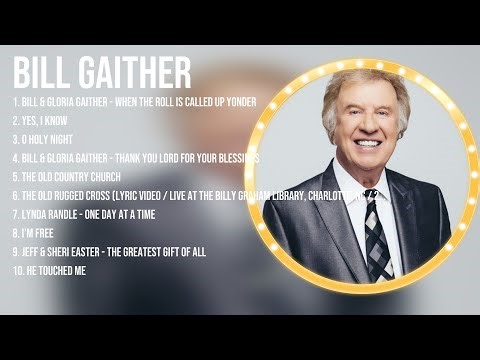Bill Gaither Greatest Hits ~ Top Christian Gospel Worship Songs