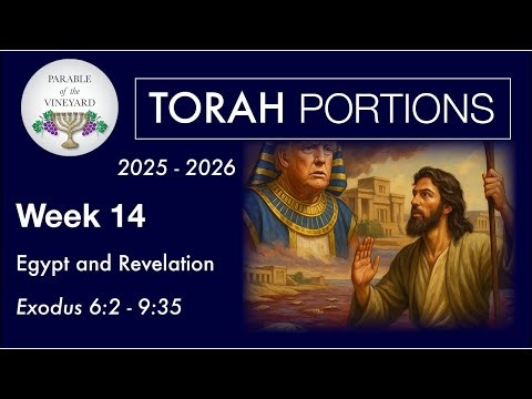 Torah Portion Week 14 - Exodus 6:2 - 9:35 (2nd Exodus - Book of Revelation) 2025 - 2026