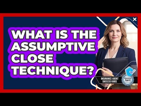 What Is The Assumptive Close Technique?