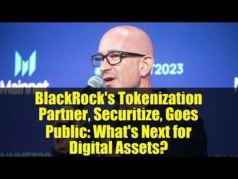 BlackRock's Tokenization Partner, Securitize, Goes Public: What's Next for Digital Assets?