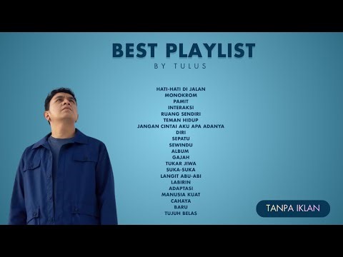 BEST PLAYLIST TULUS – Full Album Terbaik Sepanjang Masa (Tanpa Iklan)