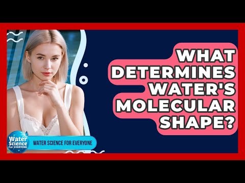 What Determines Water's Molecular Shape? - Water Science For Everyone