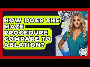 How Does The Maze Procedure Compare To Ablation? - The Operating Table