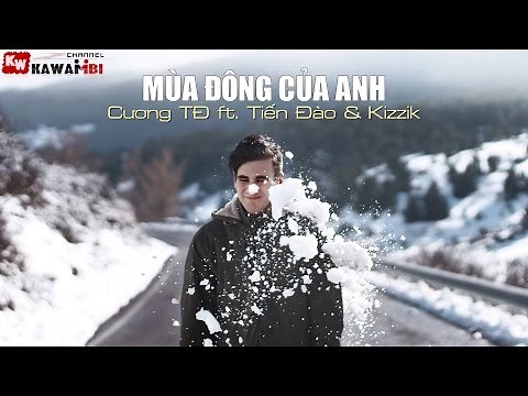 Mùa Đông Của Anh - Cương TĐ ft. Tiến Đào & Kizzik [ Video Lyrics ]