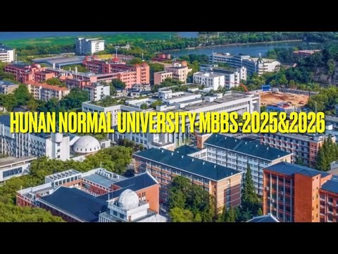Hunan Normal University MBBS 2025, 2026 Admission are open !! Changsha,Hunan China