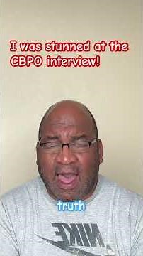 I was stunned at the CBPO Structured Interview