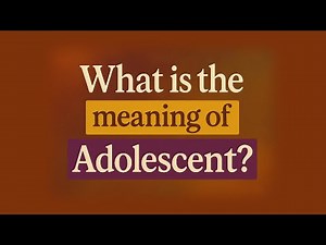 What is the meaning of Adolescent?